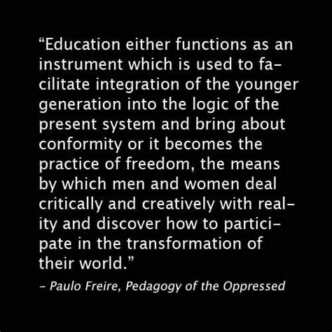 Paulo Freire Quotes (Author of Pedagogy of the Oppressed) | Paulo freire quotes, Teaching quotes ...