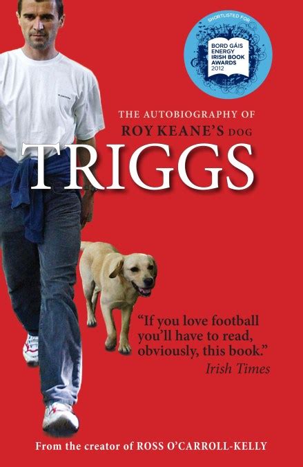 Triggs: The Autobiography of Roy Keane's dog by Triggs Triggs | Incredible books from Hachette ...