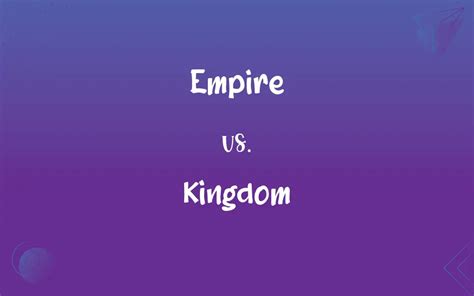 Empire vs. Kingdom: What’s the Difference?