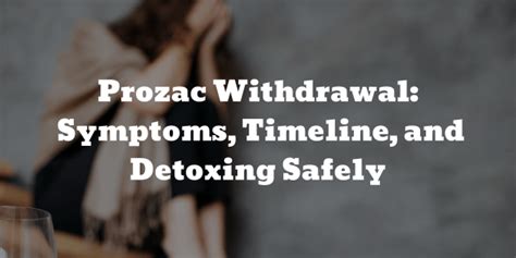 Prozac Withdrawal: Symptoms, Timeline, and Detoxing Safely