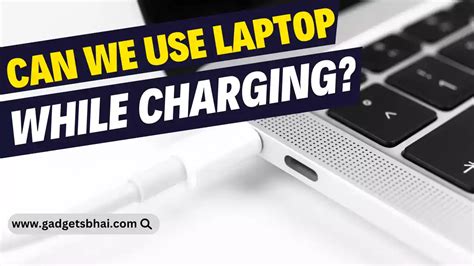 Can a Laptop be Used While Charging? - GadgetsBhai