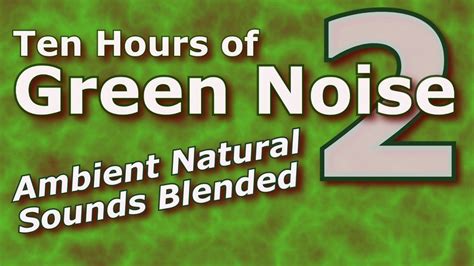 Ten Hours of Green Noise Version 2 - Earth's Average Noise Blend - YouTube Blending Sounds ...