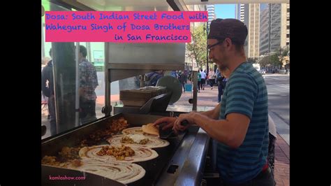 Dosa: South Indian Street Food In San Francisco - YouTube