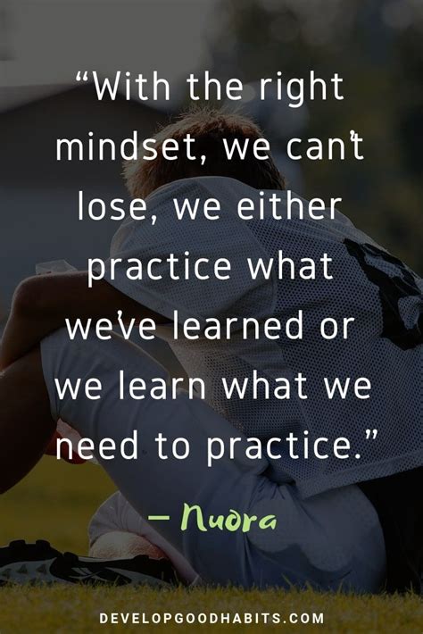 With the right mindset, we can’t lose, we either practice what we’ve learned or we learn what we ...