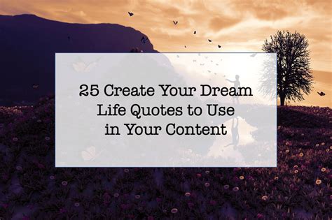 25 Design Your Dream Life Quotes You Can Share And Add To Your Inspirational Content ...