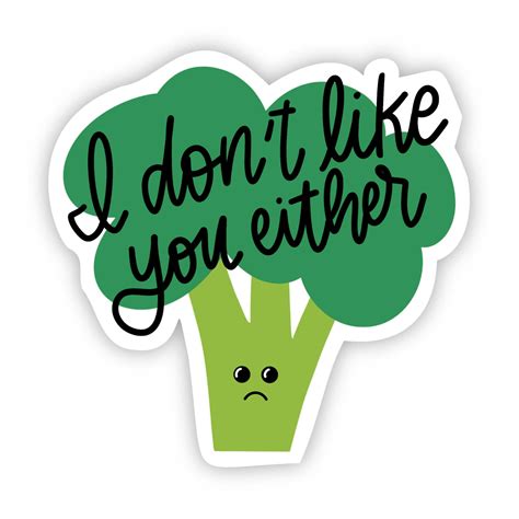 I don't like you either Broccoli Sticker – Big Moods