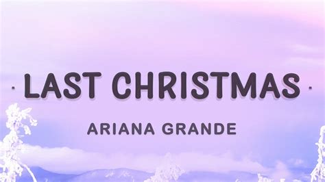 Ariana Grande - Last Christmas (Lyrics) | Last Christmas I gave you my ...