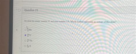 Solved Question 23 An atom has atomic number 92 and mass | Chegg.com