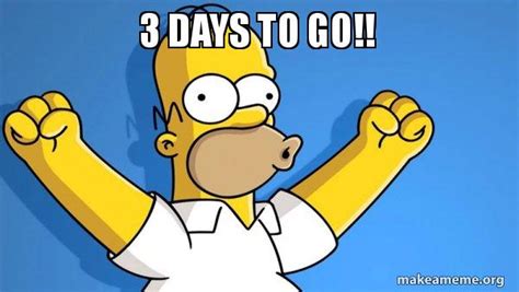 3 days to go!! - Happy Homer | Make a Meme