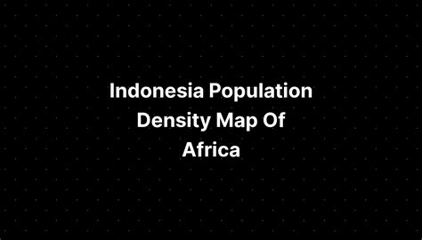 Indonesia Population Density Map Of Africa - PELAJARAN