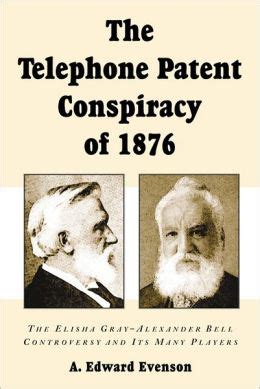 The Telephone Patent Conspiracy of 1876: The Elisha Gray-Alexander Bell ...