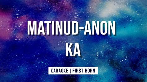 MATINUD ANON KA - Karaoke | First Born - YouTube