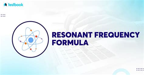 Resonant Frequency Formula: Definition, Formula, FAQs.