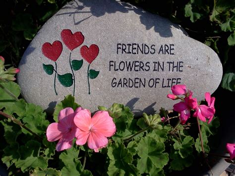 Friends are flowers in the garden of life