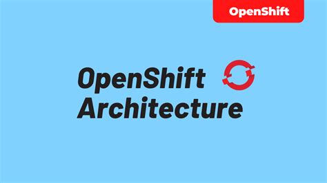 OpenShift Architecture - techbeatly