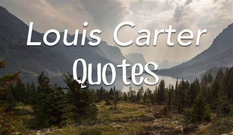 Quotes From Louis Carter - Louis Carter