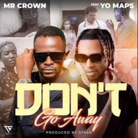 Mr Crown ft Yo Maps – Don’t Go Away | Pickwap Music