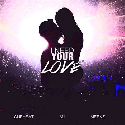 Stream I Need Your Love [CueHeat x M.I. x Merks Remix] by djmi973 ...