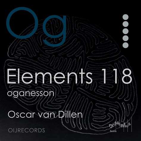 Elements 118: Oganesson – Oscar van Dillen