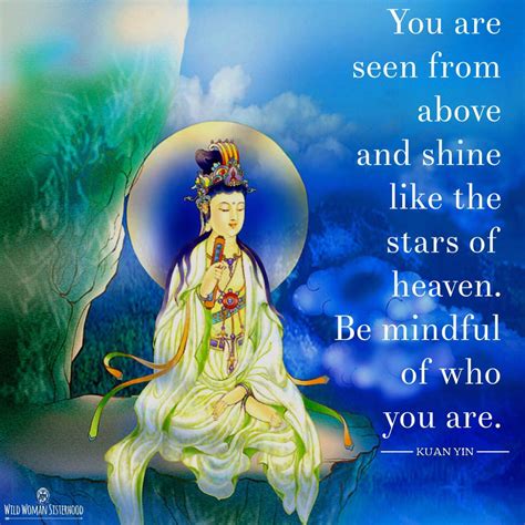 You are seen from above and shine like the stars of heaven. Be mindful of who you are. - Kuan ...