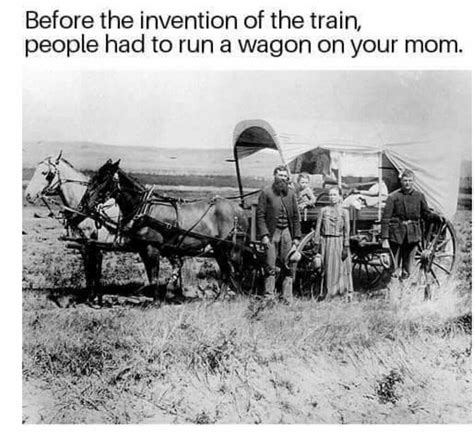 Running a wagon train on your mom... | Wagon, Internet funny, Inventions