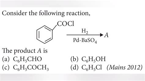 Consider the following reaction C6H5COCl — A, the product A is - YouTube