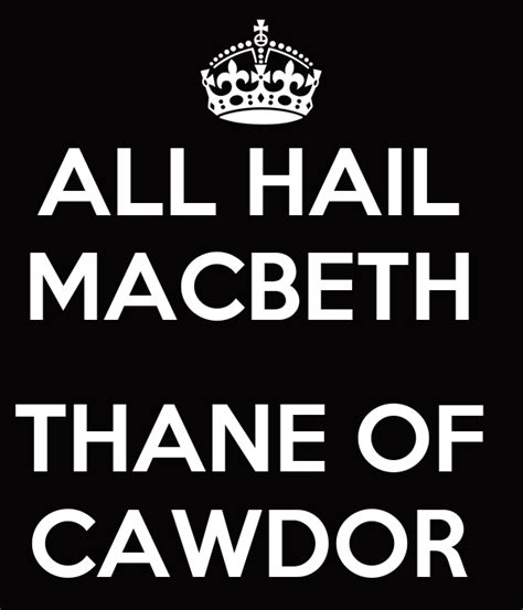 ALL HAIL MACBETH THANE OF CAWDOR Poster | loceconcad6b70fc353f342d3 | Keep Calm-o-Matic