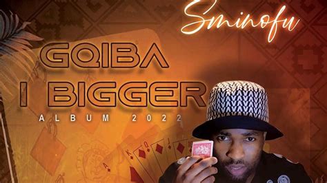 Sminofu Gqiba iBigger New album Preview 2022 #Sminofu #ImaliyaseAbsa # ...