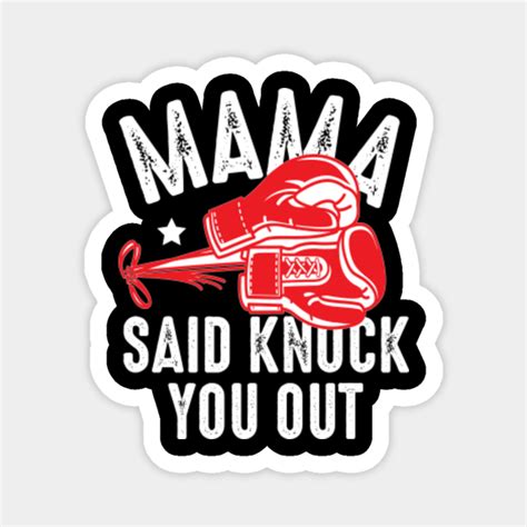 Mama Said Knock You Out - Boxing - Magnet | TeePublic