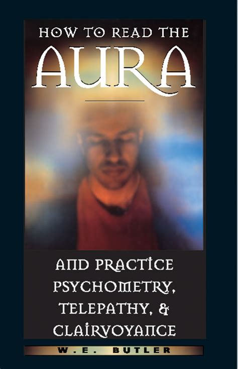 How to Read the Aura and Practice Psychometry, Telepathy, and ...