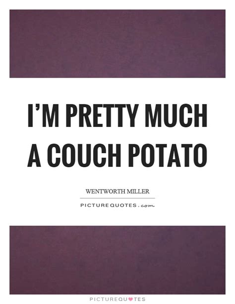 Quotes about Couch potato (33 quotes)