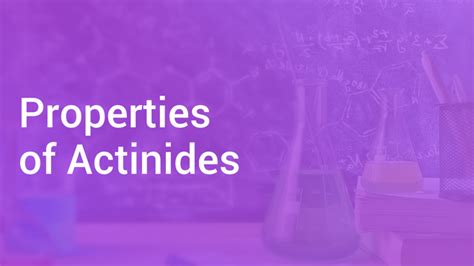 Properties of Actinides in English | Chemistry Video Lectures