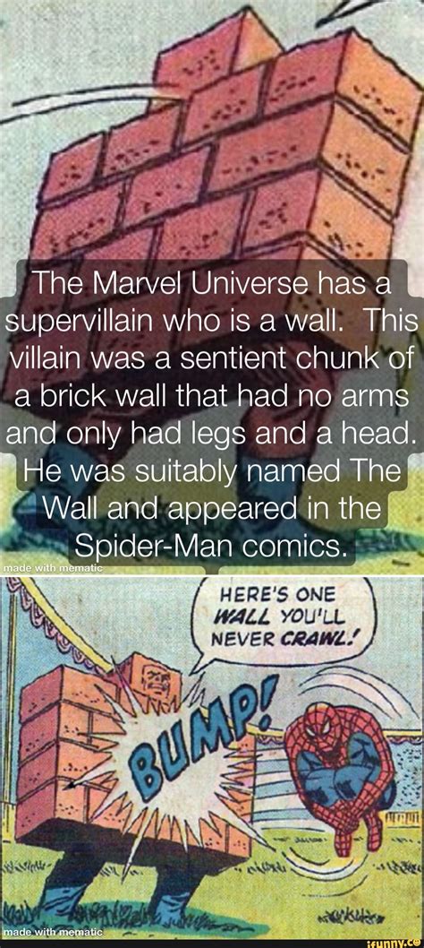 The Marvel Universe has. a supervillain who is a wall. This villain was a sentient chunk of a ...