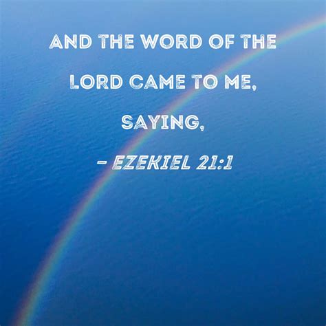 Ezekiel 21:1 And the word of the LORD came to me, saying,