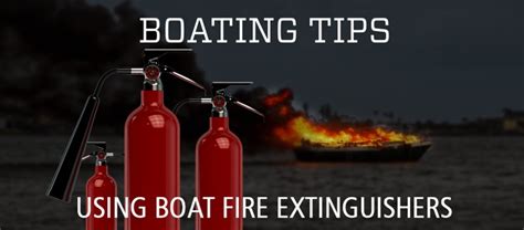 Boating Tips: Using Boat Fire Extinguisher Safely and Effectively