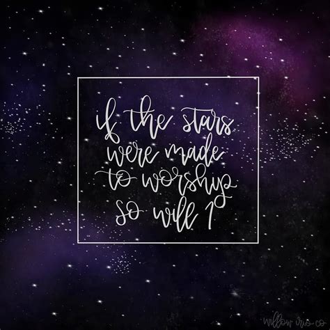 If The Stars Were Made To Worship So Will I Bible Verse - If The Stars Were Made To Worship So ...