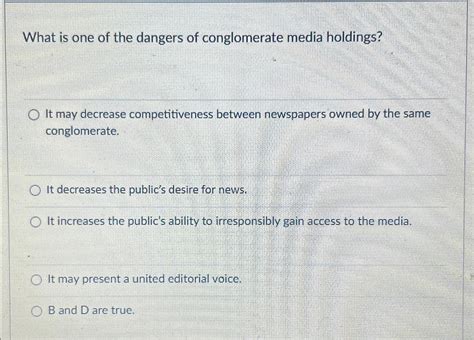 Solved What is one of the dangers of conglomerate media | Chegg.com