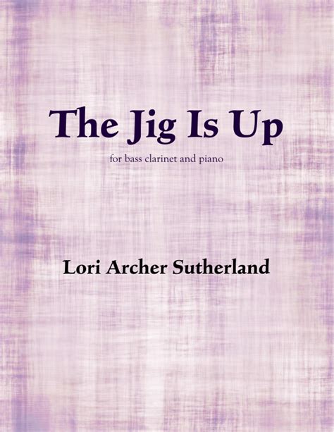 The Jig Is Up Sheet Music | Lori Archer Sutherland | Clarinet and Piano