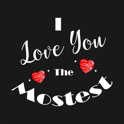 I Love You The Mostest - Love You Mostest - T-Shirt | TeePublic