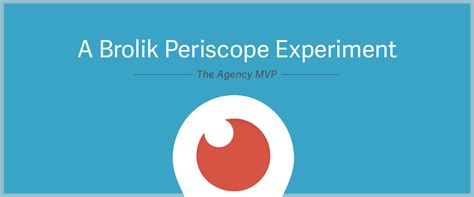 A Brolik Periscope Experiment: The Agency MVP