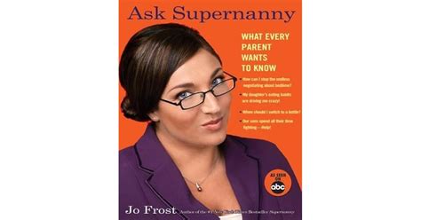 Ask Supernanny: What Every Parent Wants to Know by Jo Frost — Reviews, Discussion, Bookclubs, Lists