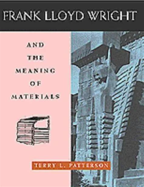 FRANK LLOYD WRIGHT and the Meaning of Materials par Terry L. Patterson. EUR 12,83 - PicClick FR