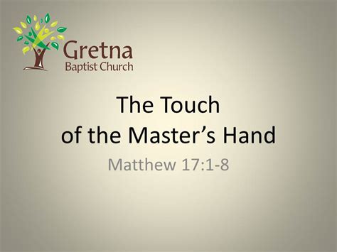 The Touch of the Master’s Hand - Gretna Baptist Church