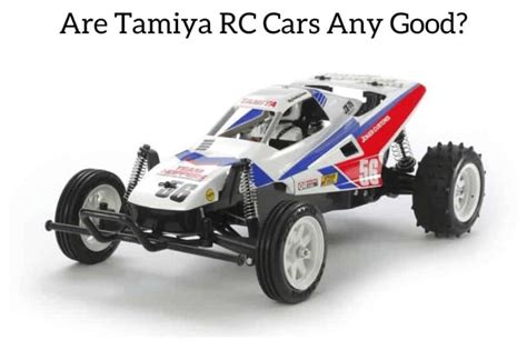 Are Tamiya RC Cars Any Good? October 2024