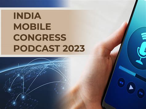 Insights from India Mobile Congress | The Podcast Series | IndiaMobileCongress