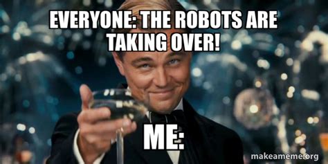 Everyone: The robots are taking over! Me: - Great Gatsby Reaction ...