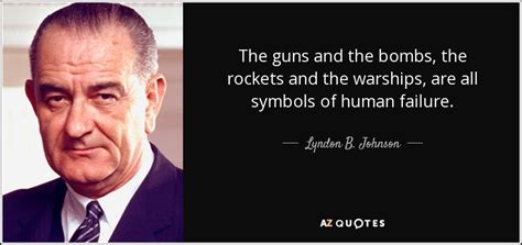 Lyndon B. Johnson quote: The guns and the bombs, the rockets and the ...