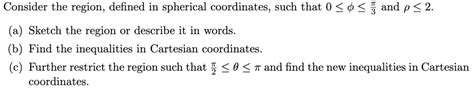 Solved Consider the region, defined in spherical | Chegg.com