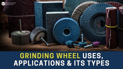 Grinding Wheel: Uses, Applications and Its Types — Benchmark Abrasives