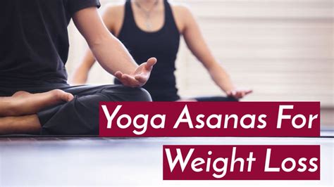 Yoga Asanas For Weight Loss – Simple Yoga Poses For Losing Weight Fast